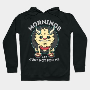 Mornings Are Just Not For Me Monster Hoodie